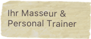 Ihr Masseur &
Personal Trainer



sseur
       &
Personal Trainer